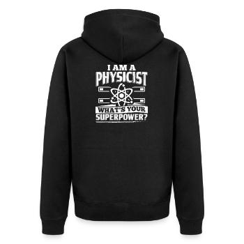 Funny Physicist Shirt I Am A - Unisex Premium Organic Zip Hoodie - black - Back - Nico (187cm)