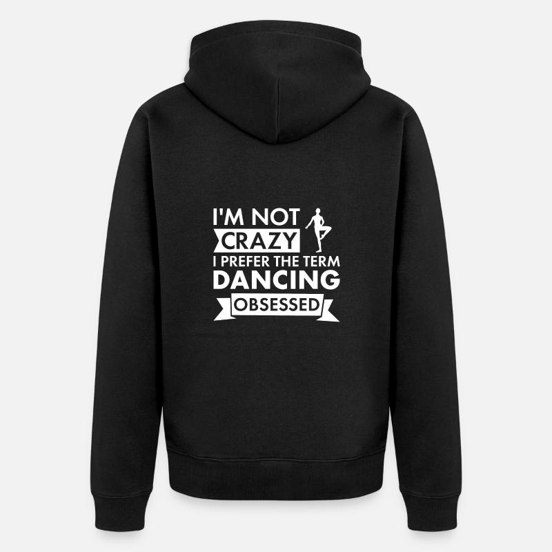 Dancer I'm Not Crazy Dancing - Unisex Premium Bio Zip Hoodie - Schwarz