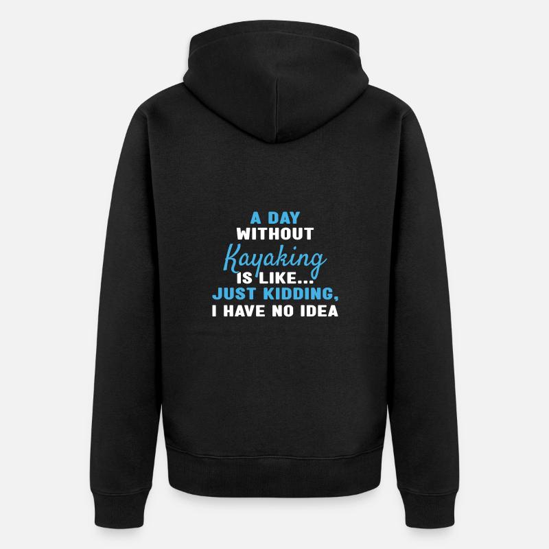 Kayaker A Day Without Kayaking - Unisex Premium Bio Zip Hoodie - Schwarz