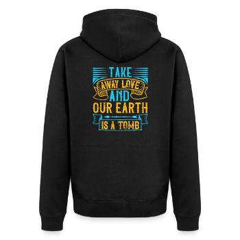 Take away love and our earth is a tomb - Unisex Premium Organic Zip Hoodie - black - Back - Nico (187cm)