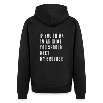 You Think I'm An Idiot You Should Meet My Brother - Unisex Premium Organic Zip Hoodie - black - Back - Nico (187cm)