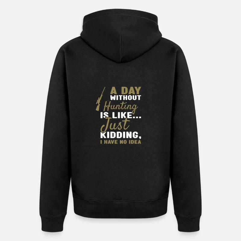 Hunter A Day Without Hunting - Unisex Premium Bio Zip Hoodie - Schwarz