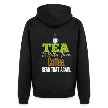 Tea Is Better Read That Again Tea Drinker Funny Te - Unisex Premium Organic Zip Hoodie - black - Back - Nico (187cm)