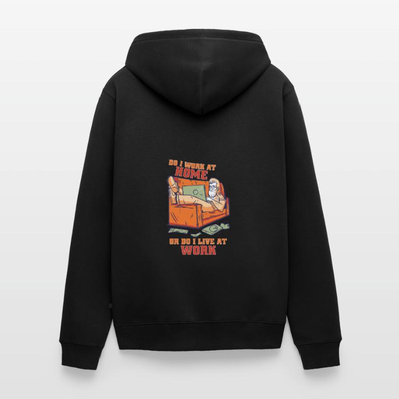 Arbeite Ich Zu Hause Oder Lebe Ich Bei Der Arbeit Unisex Premium Bio Zip Hoodie