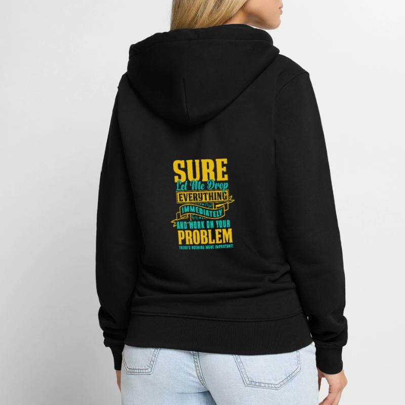 Let Me Drop Everything And Work On Your Problem Unisex Premium Organic Zip Hoodie