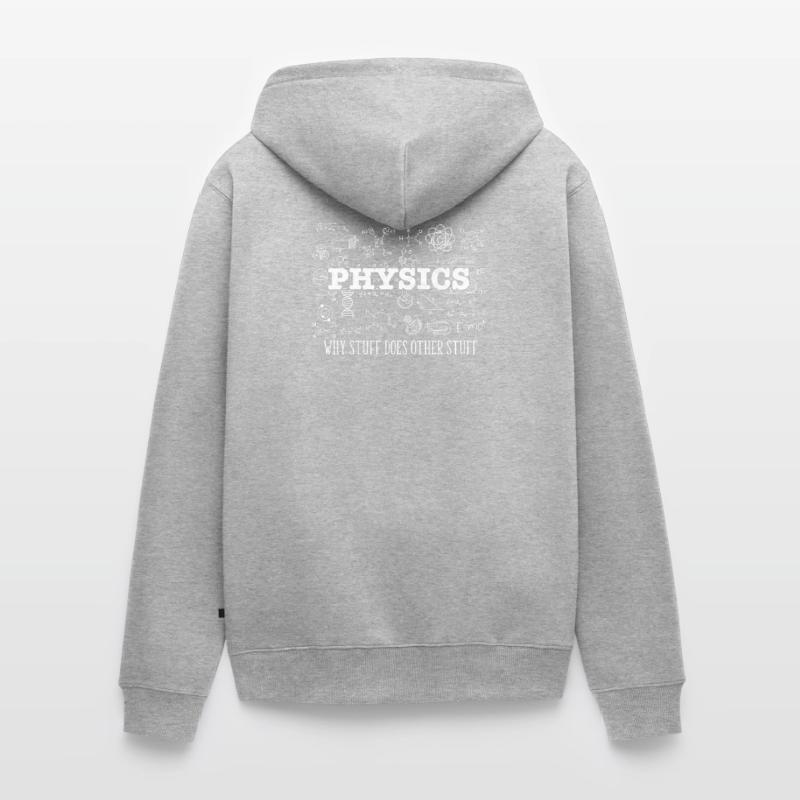 Science Lover Physicist I Physics Why Stuff Does Unisex Premium Organic Zip Hoodie