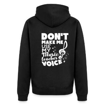 Don't Make Me Use Music Teacher Voice - Unisex Premium Organic Zip Hoodie - black - Back - Nico (187cm)