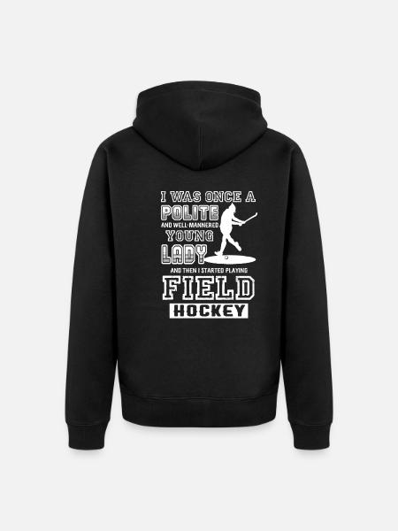 Field Hockey I Was Once A Polite Young Lady - Unisex Premium Organic Zip Hoodie - black