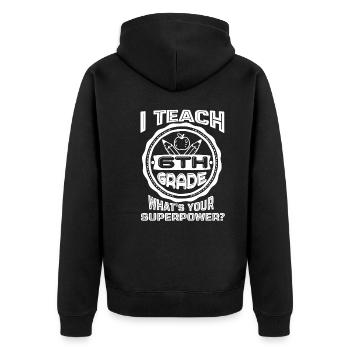 6th Grade Teacher I Teach 6th Grade - Unisex Premium Organic Zip Hoodie - black - Back - Nico (187cm)