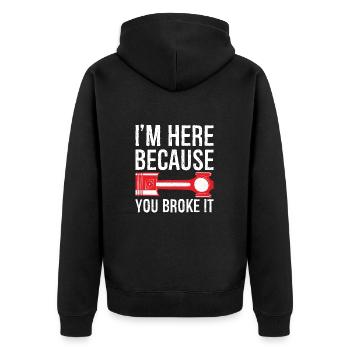 I'm here Because you broke it funny shirt - Unisex Premium Organic Zip Hoodie - black - Back - Nico (187cm)