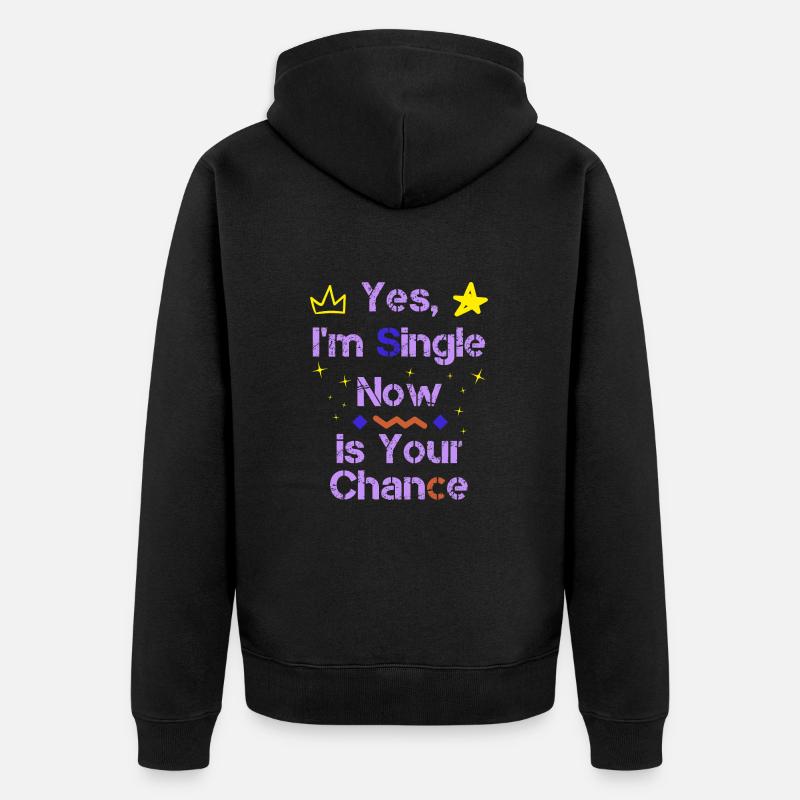Oui, je suis célibataire maintenant, c’est votre chance - Veste à capuche bio Premium Unisexe - noir