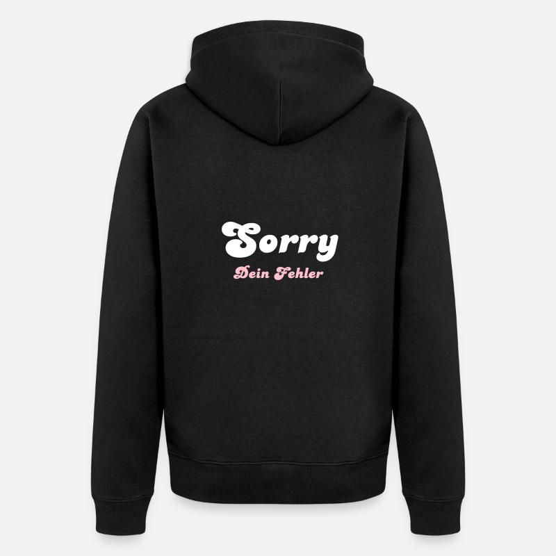 Sorry dein Fehler - Unisex Premium Bio Zip Hoodie - Schwarz