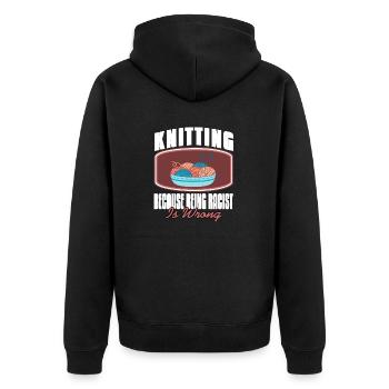 Knitting Because Being Racist Is Wrong Funny - Unisex Premium Bio Zip Hoodie - Schwarz - Hinten - Nico (187cm)
