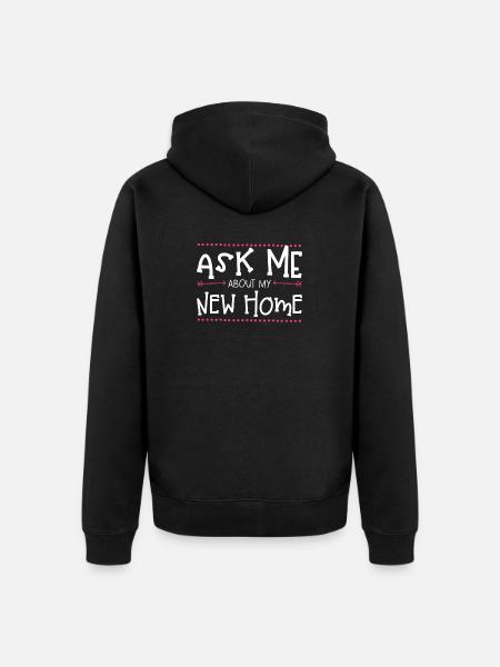 Ask me about my new home - Unisex Premium Organic Zip Hoodie - black