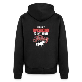 I'm Only Speaking To My Horse Today Funny Present - Unisex Premium Organic Zip Hoodie - black - Back - Nico (187cm)