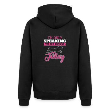 I'm Only Speaking To My Horse Today Funny Present - Unisex Premium Organic Zip Hoodie - black - Back - Nico (187cm)