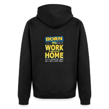 BORN To Work From Home Funny Computer Nerd - Unisex Premium Organic Zip Hoodie - black - Back - Nico (187cm)
