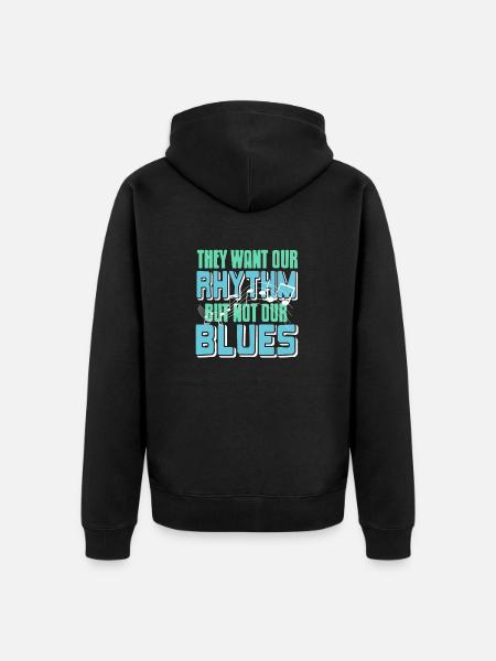 They Want Our Rhythm But Not Our Blues Funny - Unisex Premium Organic Zip Hoodie - black