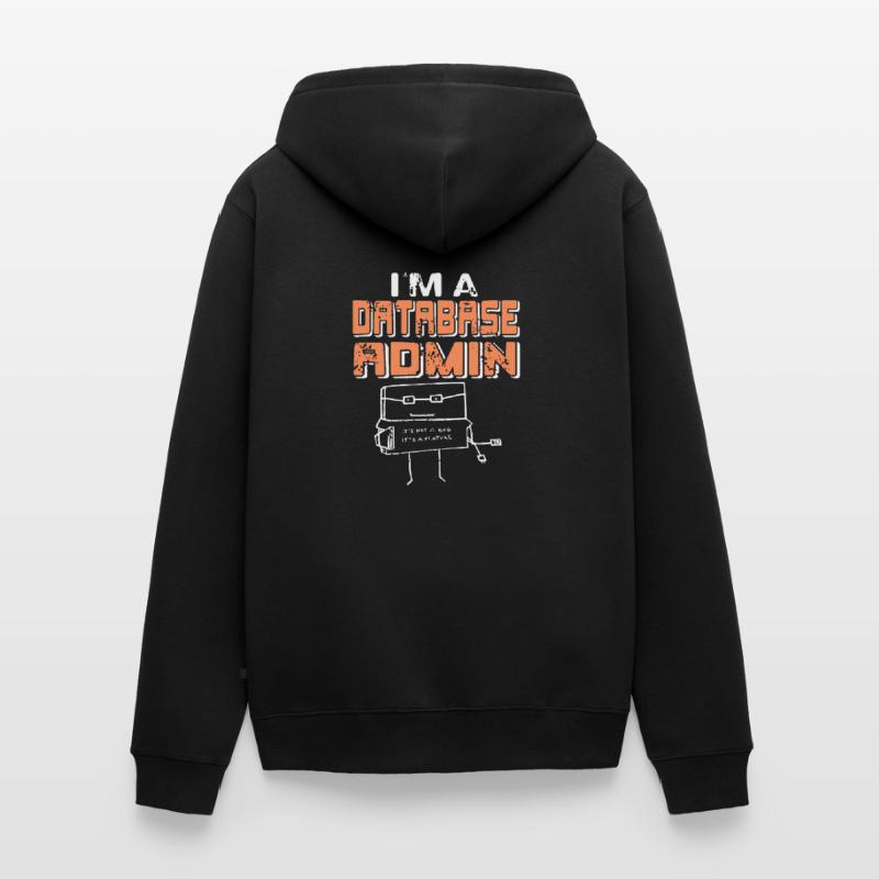 I'm A Database Admin It's Not A Bug It's A Feature Unisex Premium Bio Zip Hoodie