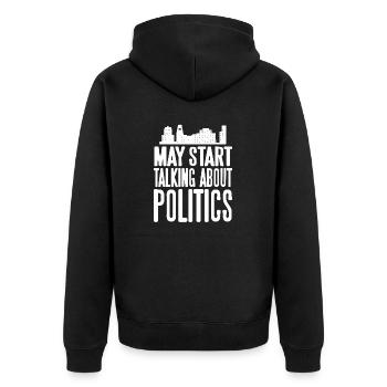 May Start Talking About Politics Funny T-Shirt - Unisex Premium Bio Zip Hoodie - Schwarz - Hinten - Nico (187cm)