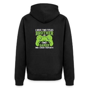 IhavetwotitlesbrotherandgamerandI crush them both - Unisex Premium Organic Zip Hoodie - black - Back - Nico (187cm)