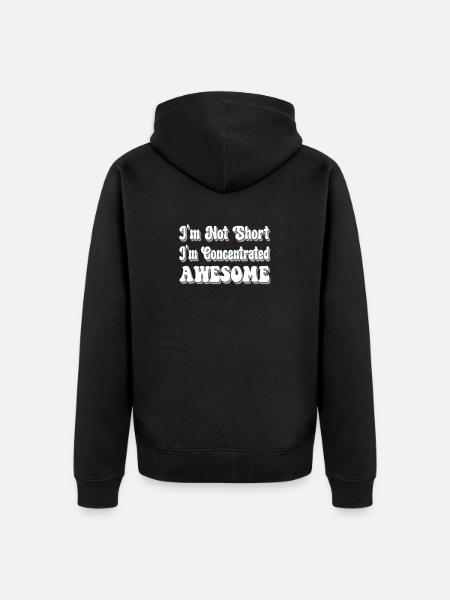 I'm Not Short I'm Concentrated Awesome Funny - Unisex Premium Organic Zip Hoodie - black