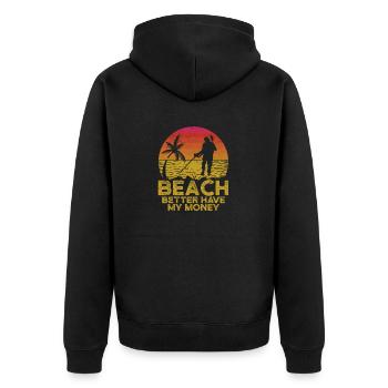 Beach Better Have My Money Funny Metal Detection - Unisex Premium Organic Zip Hoodie - black - Back - Nico (187cm)