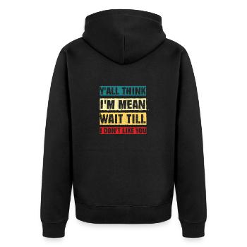 Funny y'all think i'm mean wait till i don't like - Unisex Premium Organic Zip Hoodie - black - Back - Nico (187cm)