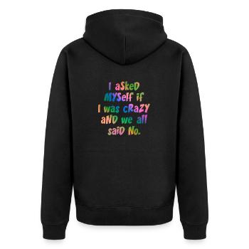 I asked myself if I was crazy and we all said no. - Unisex Premium Organic Zip Hoodie - black - Back - Nico (187cm)