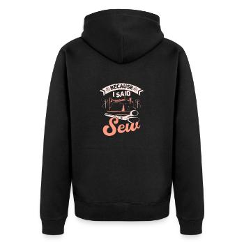 Because I Said Sew Sewing Maschine Crafting - Unisex Premium Bio Zip Hoodie - Schwarz - Hinten - Nico (187cm)