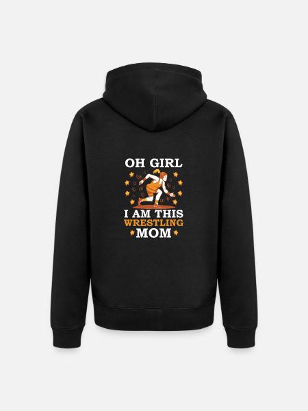Oh Girl I Am This Wrestling Mom - Unisex Premium Organic Zip Hoodie - black