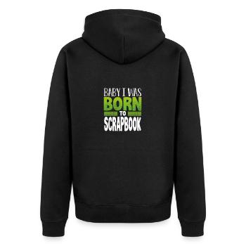 Scrapbooker Geschenk Baby I Was Born to Scrapbook - Unisex Premium Bio Zip Hoodie - Schwarz - Hinten - Nico (187cm)