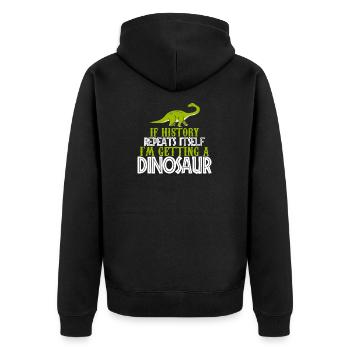 If history repeats im getting a Dinosaur gift - Unisex Premium Organic Zip Hoodie - black - Back - Nico (187cm)