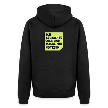 Ich beobachte euch und mache mir Notizen - Unisex Premium Bio Zip Hoodie - Schwarz - Hinten - Nico (187cm)