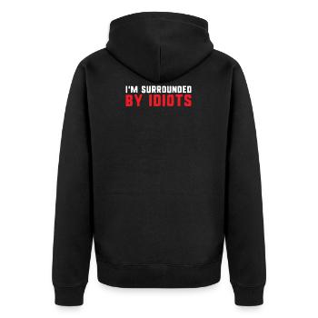 I'm surrounded by idiots funny exhausted and angry - Unisex Premium Organic Zip Hoodie - black - Back - Nico (187cm)