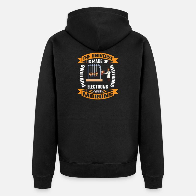 Protons, Neutrons, Morons - Ato - Unisex Premium Bio Zip Hoodie - Schwarz