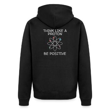 Think Like A Proton Be Positive Science Lover Shir - Unisex Premium Organic Zip Hoodie - black - Back - Nico (187cm)