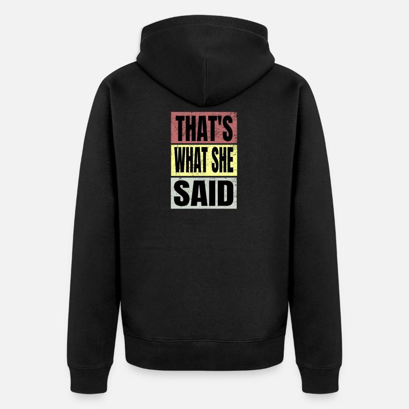 Thats what she said - Veste à capuche bio Premium Unisexe - noir