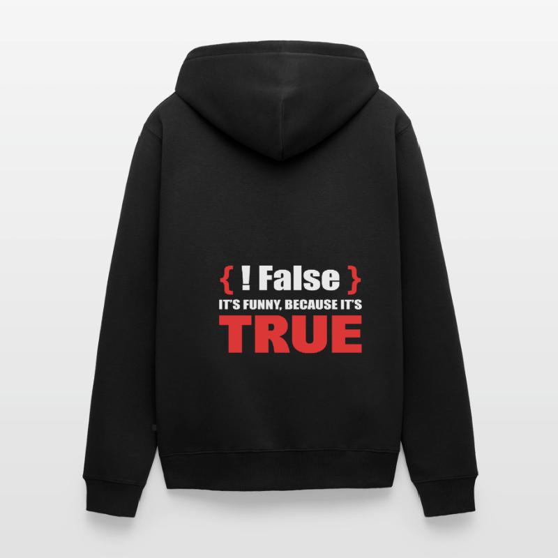 False It's Funny Because It's True Programmierer Unisex Premium Bio Zip Hoodie