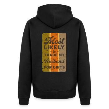 Most likely to trade my husband for gifts. - Unisex Premium Organic Zip Hoodie - black - Back - Nico (187cm)