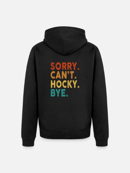 Sorry Can't Hockey Bye Funny Hockey - Unisex Premium Organic Zip Hoodie - black