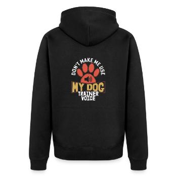 Don't Make Me Use My Dog Trainer Voice Training b - Unisex Premium Organic Zip Hoodie - black - Back - Nico (187cm)