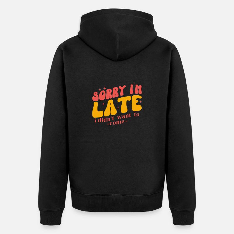 Sorry I m late - Veste à capuche bio Premium Unisexe - noir