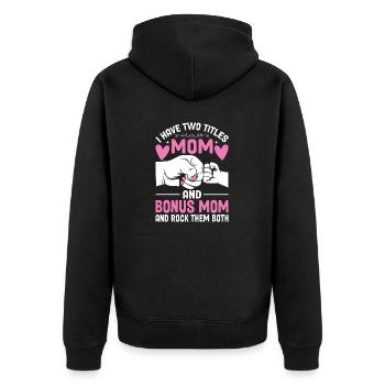 I Have Two Titles Mom And Bonus Mom Funny Mom - Unisex Premium Organic Zip Hoodie - black - Back - Nico (187cm)