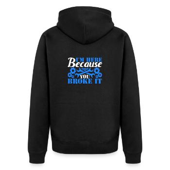 I'm Here Because You Broke It Mechanic - Unisex Premium Organic Zip Hoodie - black - Back - Nico (187cm)