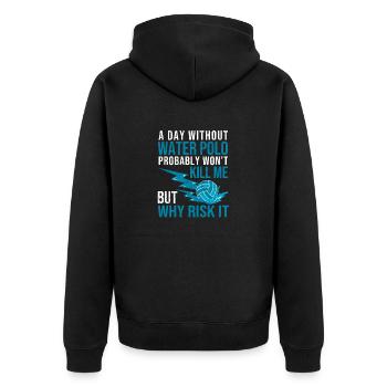 A Day Without Water Polo Funny Sports Fan Player - Unisex Premium Organic Zip Hoodie - black - Back - Nico (187cm)