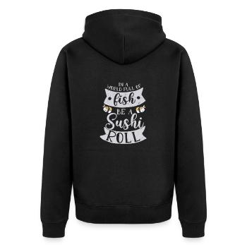 In A World Full Of Fish Be A Sushi Roll 2In A Worl - Unisex Premium Organic Zip Hoodie - black - Back - Nico (187cm)