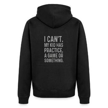 I Cant My Kid Has Practice A Game Or Something - Unisex Premium Organic Zip Hoodie - black - Back - Nico (187cm)