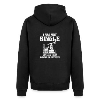 I Am Not Single My Man Works In Hitches! Oil Rig W - Unisex Premium Organic Zip Hoodie - black - Back - Nico (187cm)