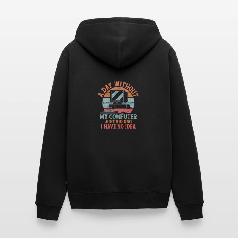 A Day Without My Computer Tech Support Computer Unisex Premium Bio Zip Hoodie